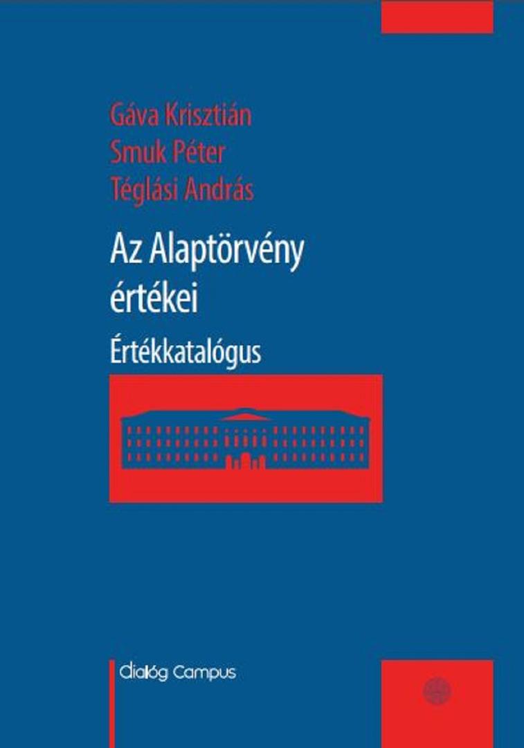 Gáva Krisztián – Smuk Péter – Téglási András Az Alaptörvény értékei : Értékkatalógus